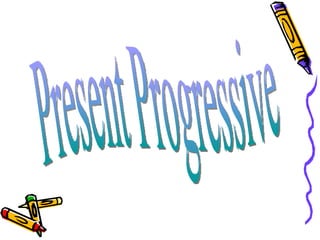 Present Progressive 