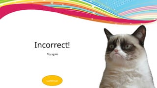 Incorrect!
Try again
Continue
 