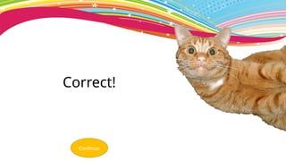 Correct!
Continue
 