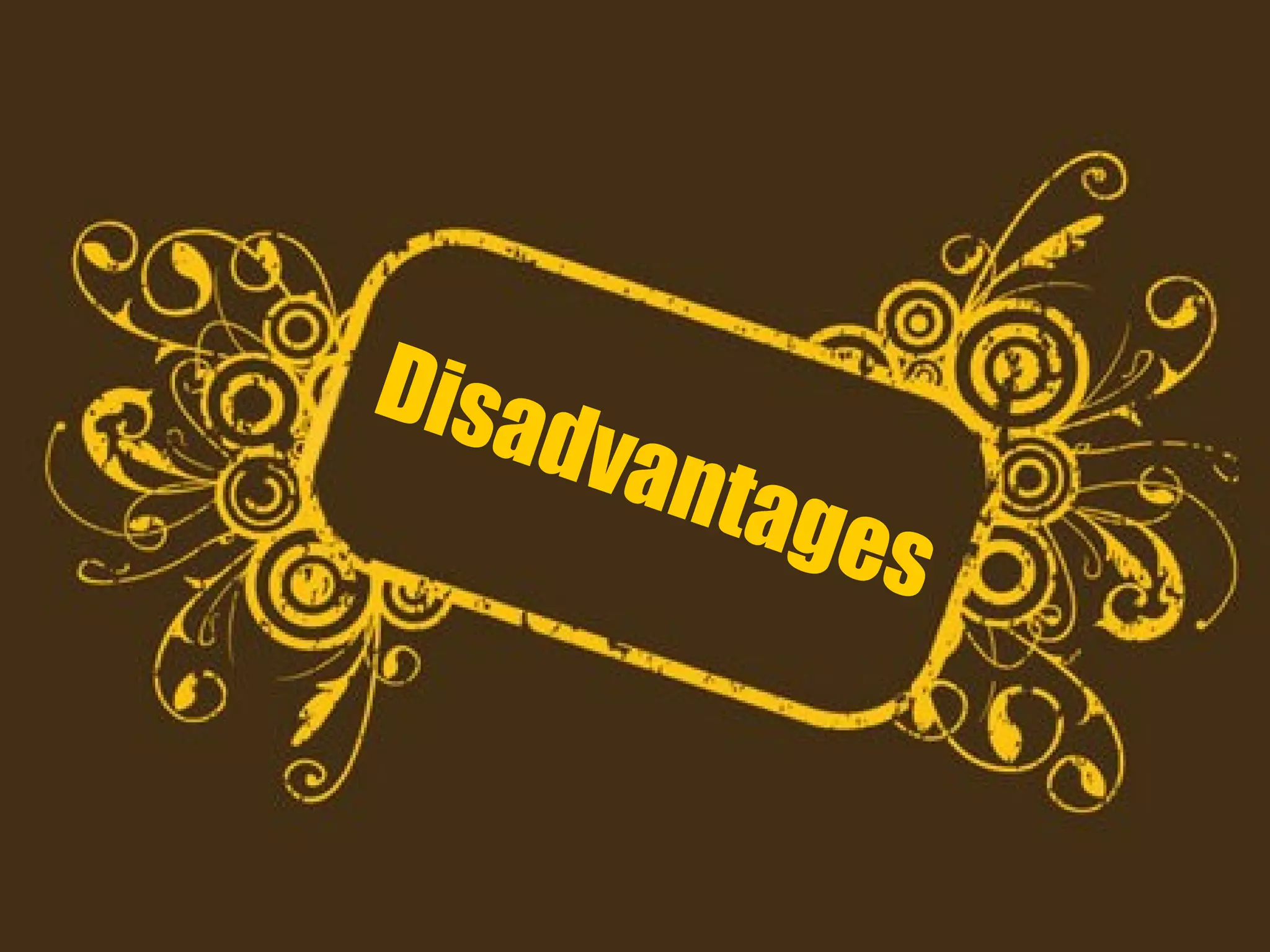 Disadvantages 