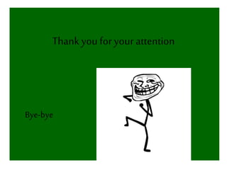 Thankyou for your attention
Bye-bye
 