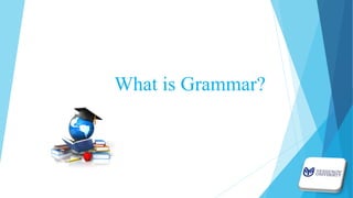 What is Grammar?
 