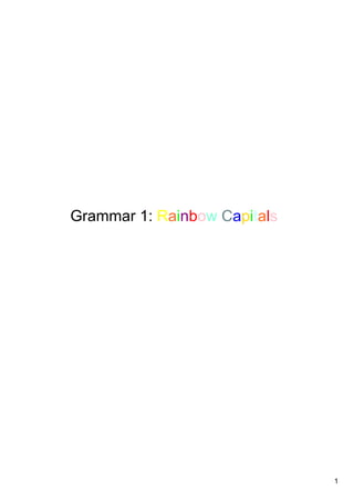 1
Grammar 1: Rainbow Capitals
 