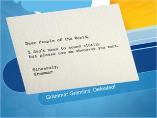 Grammar Gremlins; Defeated!
 