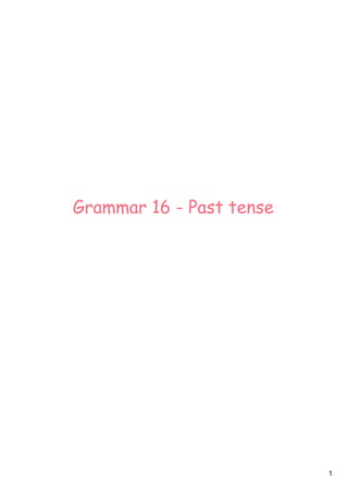 1
Grammar 16 - Past tense
 