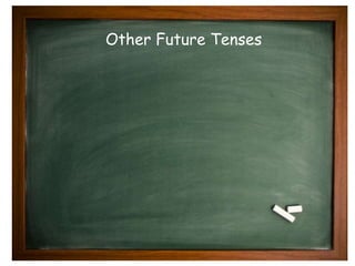 Other Future Tenses 
 