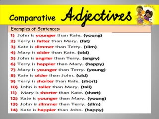 Examples of Sentences:
Comparative Adjectives
 