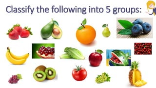 Classify the following into 5 groups:
 