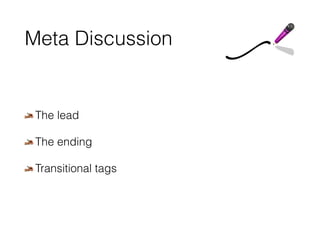 Meta Discussion 
The lead 
The ending 
Transitional tags 
 