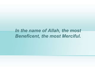 In the name of Allah, the most
Beneficent, the most Merciful.
 