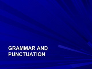 GRAMMAR AND PUNCTUATION 