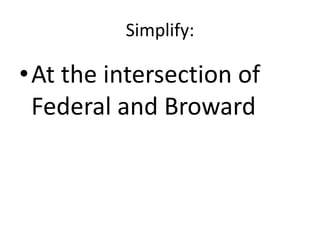Simplify:At the intersection of Federal and Broward
