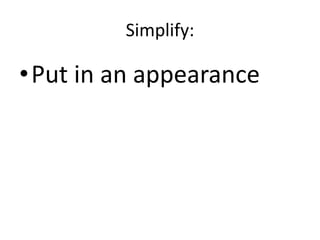 Simplify:Put in an appearance
