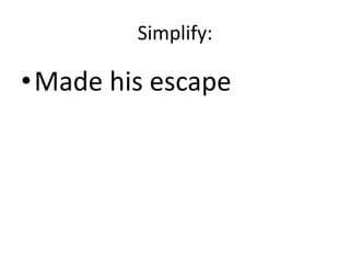 Simplify:Made his escape