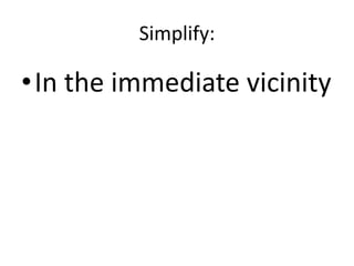 Simplify:In the immediate vicinity