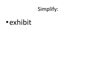 Simplify:exhibit