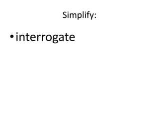 Simplify:interrogate