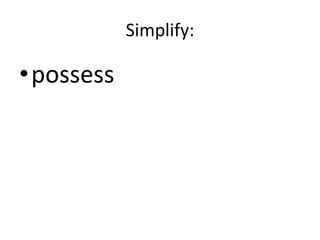 Simplify:possess