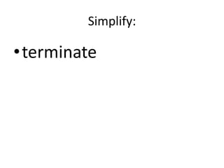 Simplify:terminate