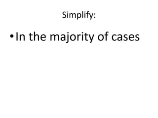 Simplify:In the majority of cases