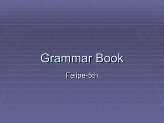 Grammar Book Felipe-5th 