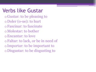  Verbs like GustarGustar: to be pleasing to 