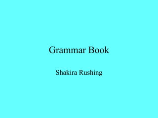 Grammar Book Shakira Rushing 