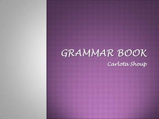 Grammar book Carlota Shoup 