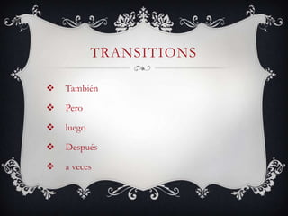 TRANSITIONS

   También

   Pero

   luego

   Después

   a veces
 