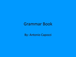 Grammar Book

By: Antonio Capozzi
 