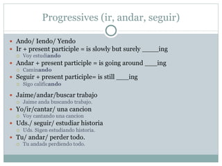 Progressives (ir, andar, seguir)
 