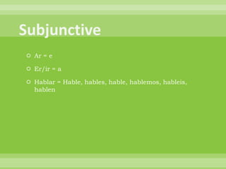  Ar = e

 Er/ir = a

 Hablar = Hable, hables, hable, hablemos, hableis,
  hablen
 