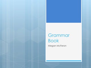 Grammar
Book
Megan McFeron
 