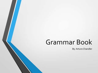 Grammar Book
By: Arturo Chandler

 