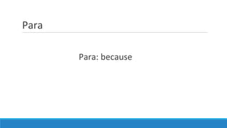Para
Para: because
 
