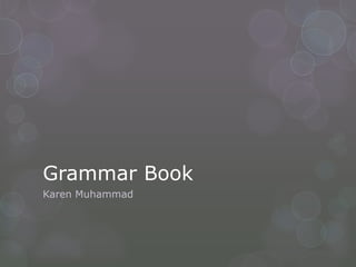 Grammar Book
Karen Muhammad
 