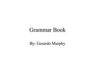 Grammar Book

By: Gerardo Murphy
 
