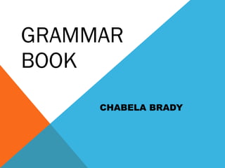 GRAMMAR BOOK  CHABELA BRADY 