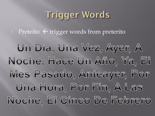    Preteito  trigger words from preterito
 