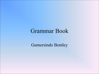 Grammar Book Gumersindo Bentley 