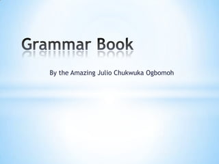 By the Amazing Julio Chukwuka Ogbomoh
 