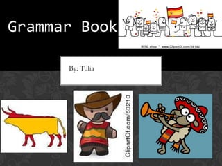 Grammar Book

      By: Tulia
 