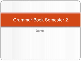 Dante Grammar Book Semester 2 