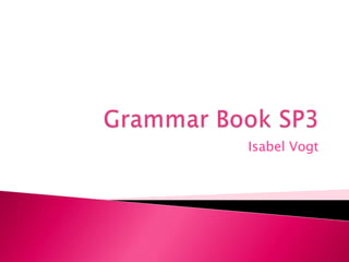 Grammar Book SP3 Isabel Vogt 