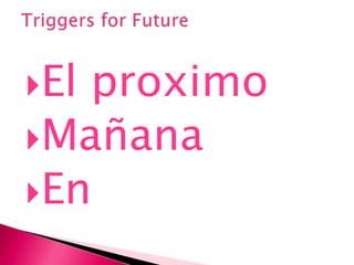 El proximoMañanaEn  Triggers for Future