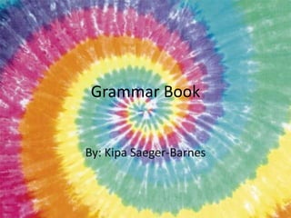 Grammar Book


By: Kipa Saeger-Barnes
 
