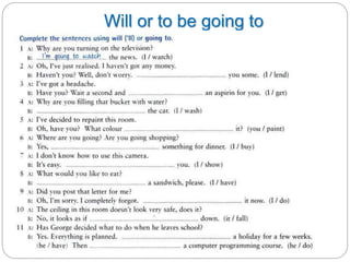 Will or to be going to 
 