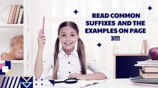 READ COMMON
SUFFIXES AND THE
EXAMPLES ON PAGE
3!!!
 