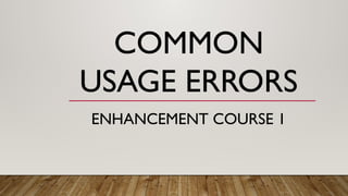 Usage Error Example Grammar Correct USAGE: Common Errors.pptx