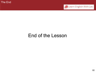 60 
The End 
End of the Lesson 
